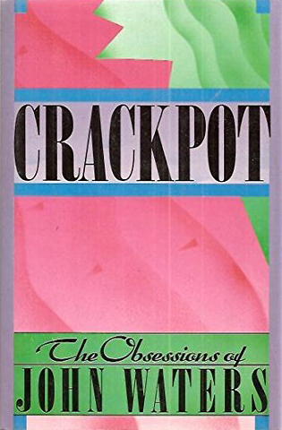 book-cover of crackpot, the obsessions of john waters